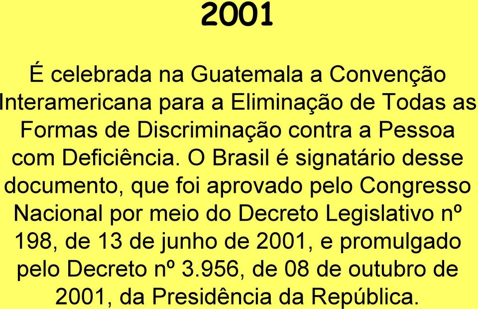 O Brasil é signatário desse documento, que foi aprovado pelo Congresso Nacional por meio do