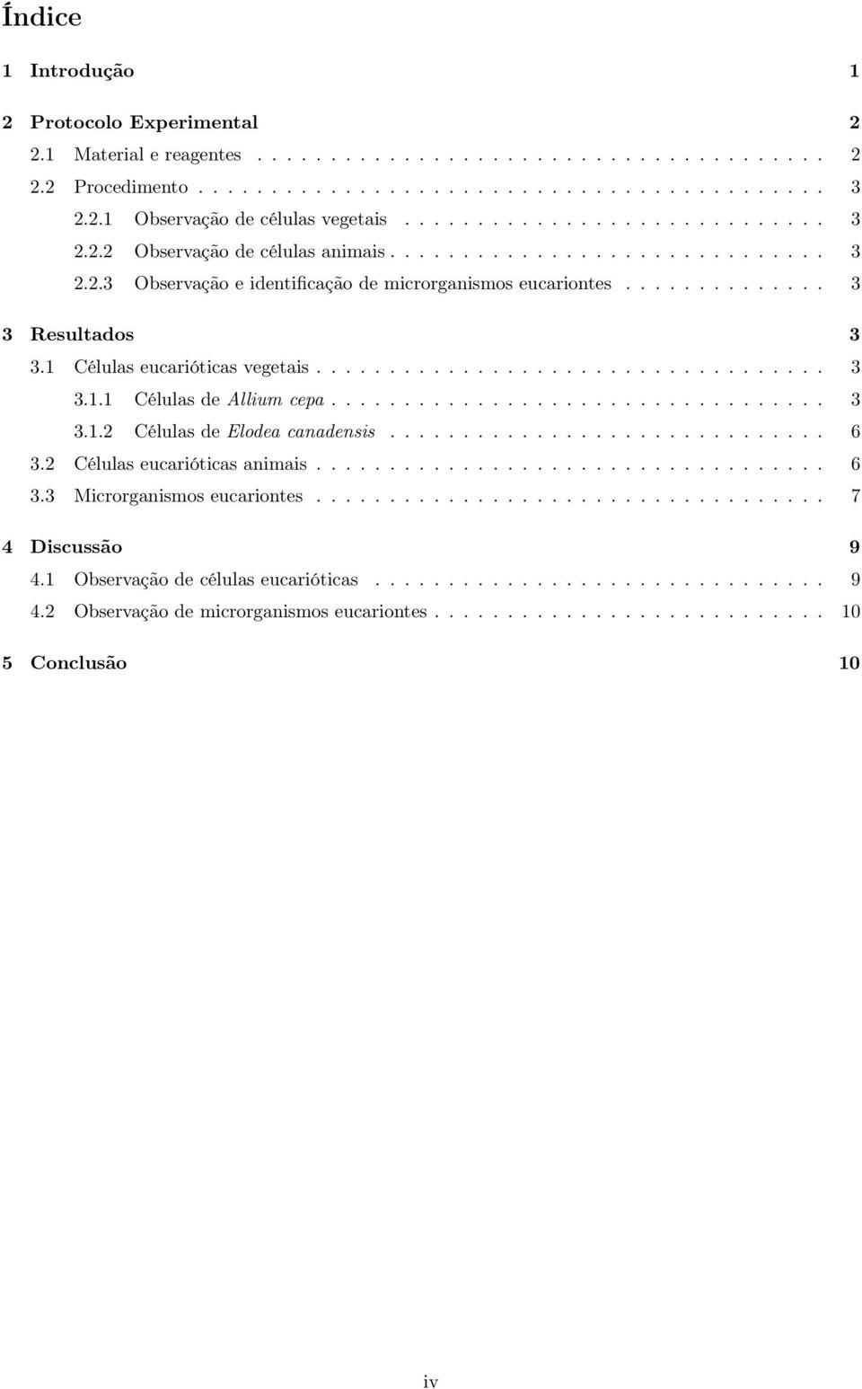 1 Células eucarióticas vegetais................................... 3 3.1.1 Células de Allium cepa.................................. 3 3.1.2 Células de Elodea canadensis.............................. 6 3.