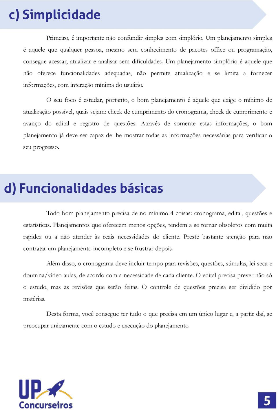 Um planejamento simplório é aquele que não oferece funcionalidades adequadas, não permite atualização e se limita a fornecer informações, com interação mínima do usuário.