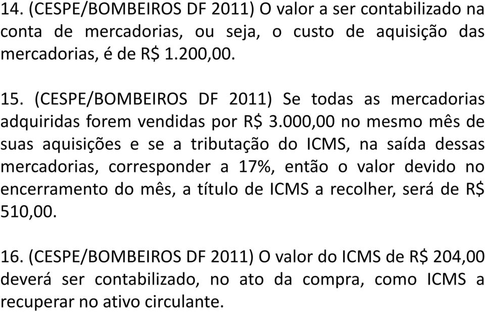 000,00 no mesmo mês de suas aquisições e se a tributação do ICMS, na saída dessas mercadorias, corresponder a 17%, então o valor devido no