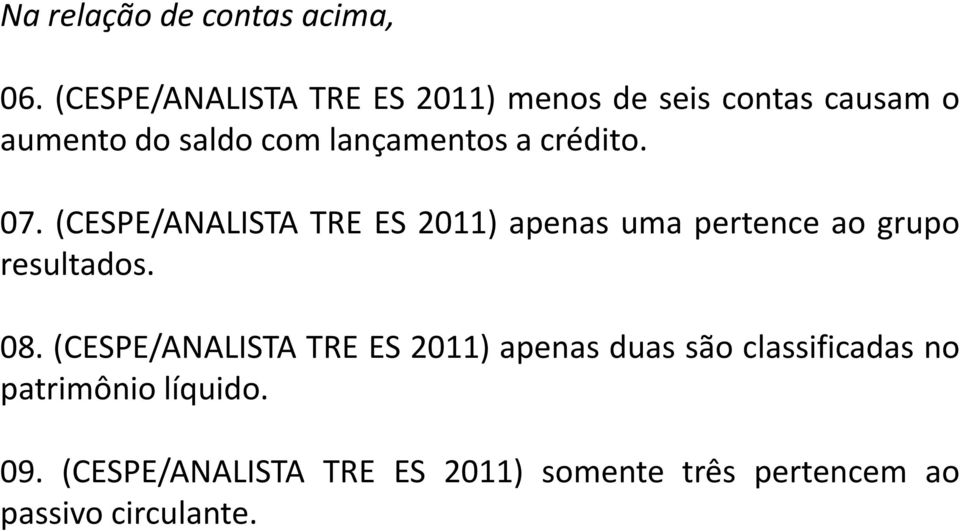 crédito. 07. (CESPE/ANALISTA TRE ES 2011) apenas uma pertence ao grupo resultados. 08.