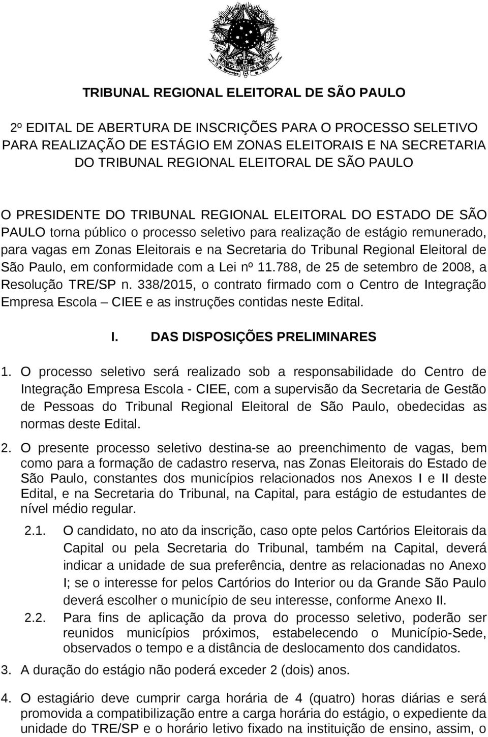 Tribunal Regional Eleitoral de São Paulo, em conformidade com a Lei nº 11.788, de 25 de setembro de 2008, a Resolução TRE/SP n.