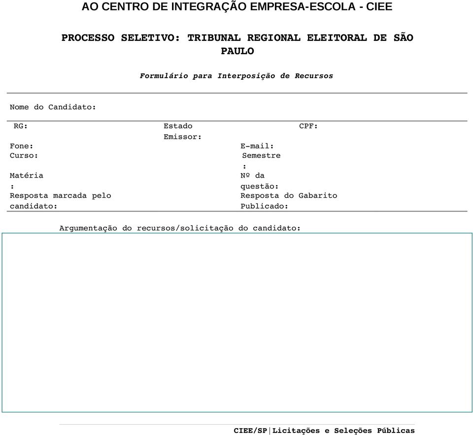 Resposta marcada pelo candidato: Estado Emissor: CPF: E mail: Semestre : Nº da questão: Resposta do