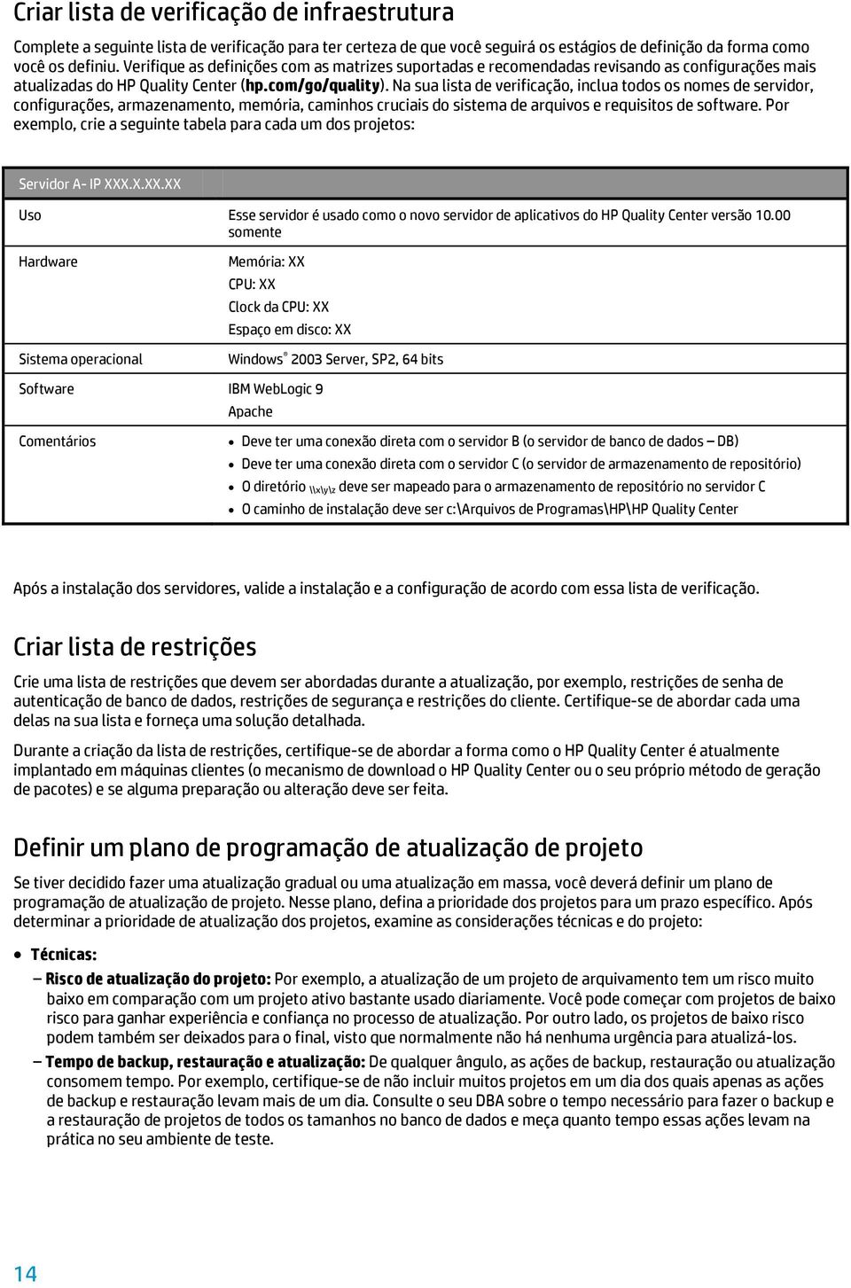 Na sua lista de verificação, inclua todos os nomes de servidor, configurações, armazenamento, memória, caminhos cruciais do sistema de arquivos e requisitos de software.