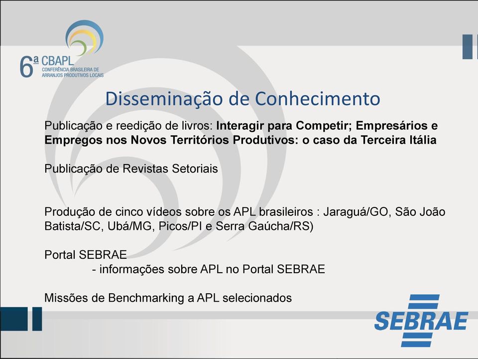 Produção de cinco vídeos sobre os APL brasileiros : Jaraguá/GO, São João Batista/SC, Ubá/MG, Picos/PI e