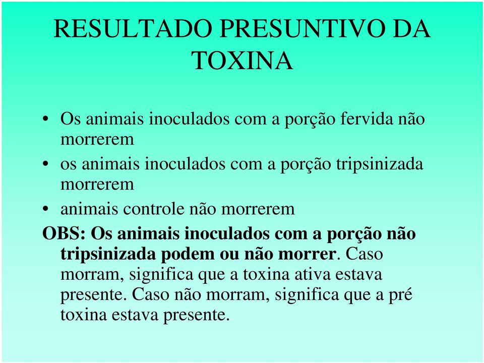 animais inoculados com a porção não tripsinizada podem ou não morrer.