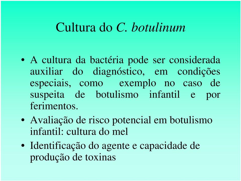 em condições especiais, como exemplo no caso de suspeita de botulismo infantil