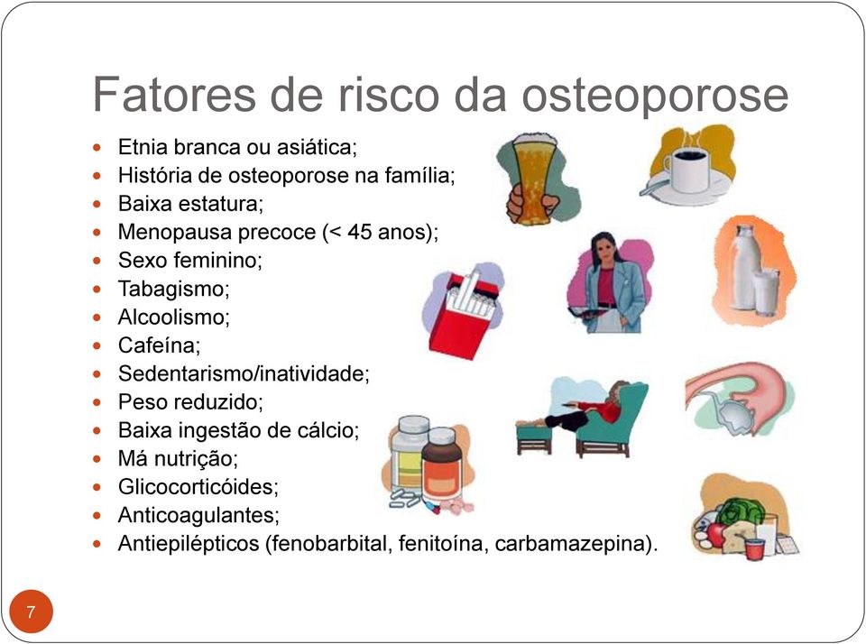 Alcoolismo; Cafeína; Sedentarismo/inatividade; Peso reduzido; Baixa ingestão de cálcio; Má