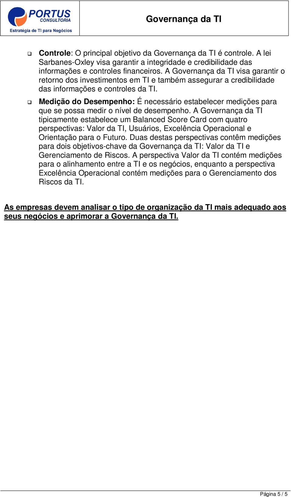 Medição do Desempenho: É necessário estabelecer medições para que se possa medir o nível de desempenho.