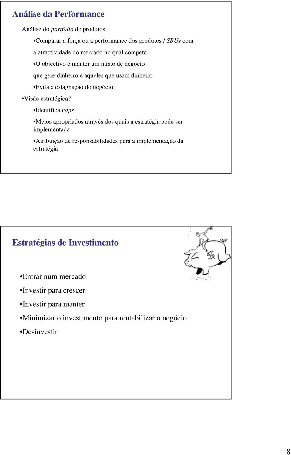 Identifica gaps Meios apropriados através dos quais a estratégia pode ser implementada Atribuição de responsabilidades para a implementação da