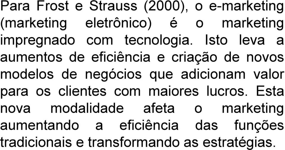 Isto leva a aumentos de eficiência e criação de novos modelos de negócios que adicionam