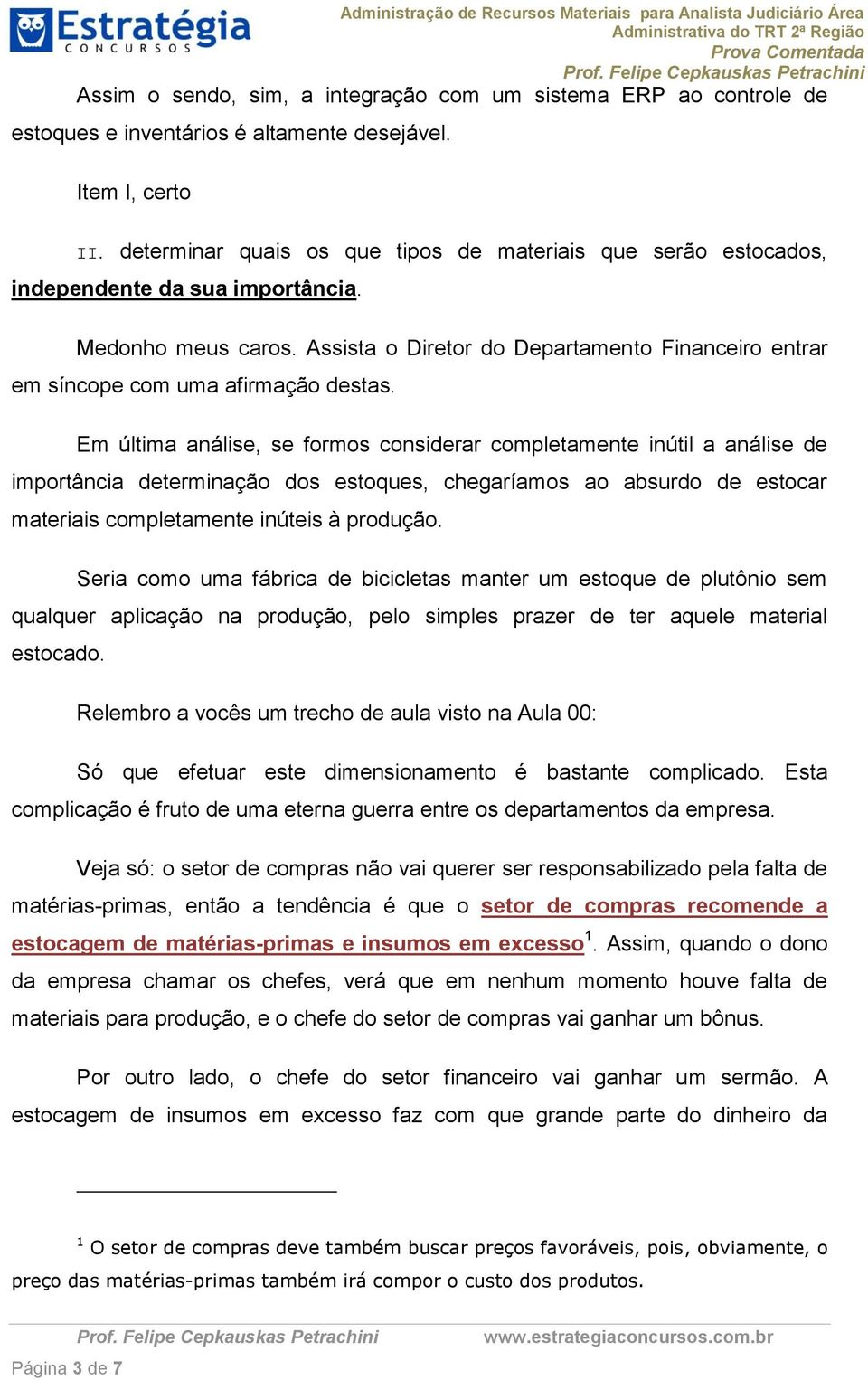 Assista o Diretor do Departamento Financeiro entrar em síncope com uma afirmação destas.