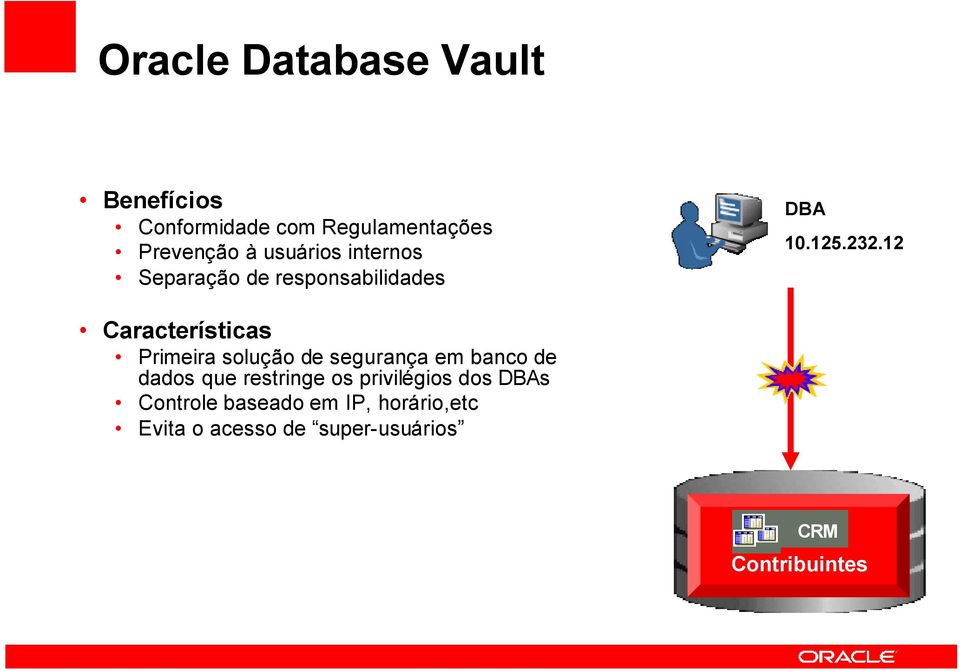 12 Características Primeira solução de segurança em banco de dados que restringe os