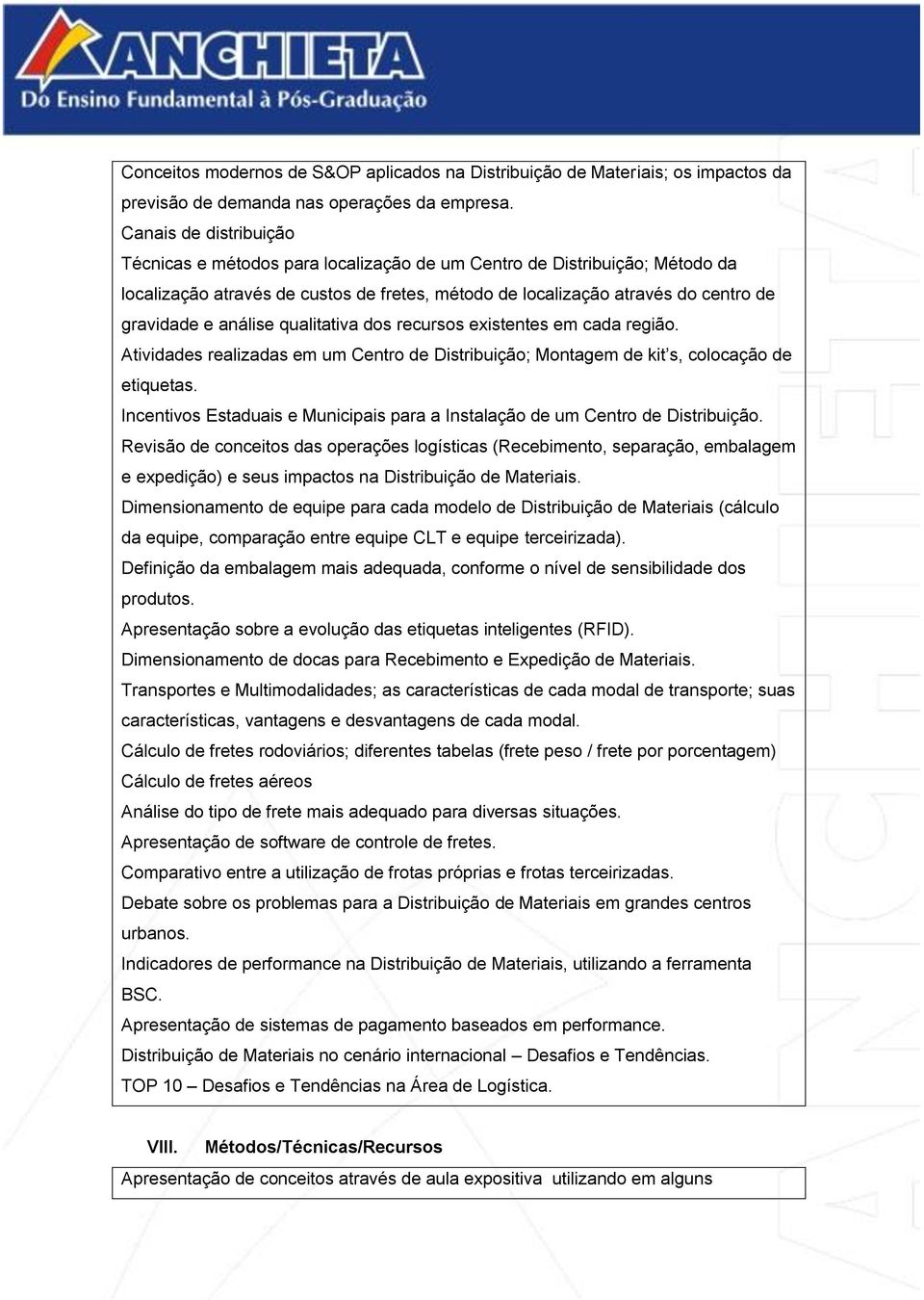 análise qualitativa dos recursos existentes em cada região. Atividades realizadas em um Centro de Distribuição; Montagem de kit s, colocação de etiquetas.