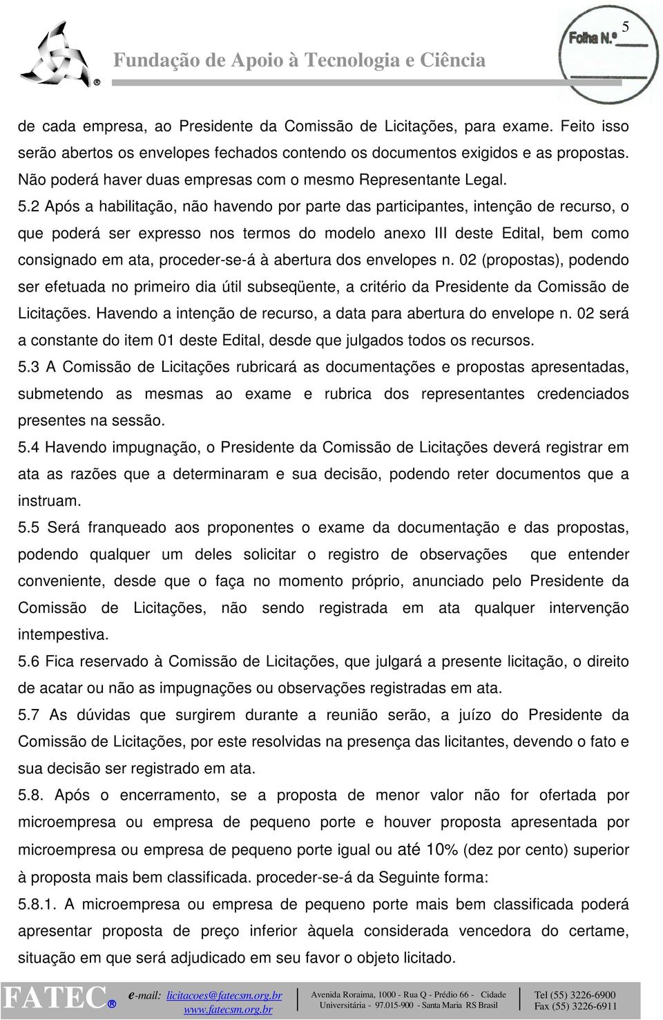 2 Após a habilitação, não havendo por parte das participantes, intenção de recurso, o que poderá ser expresso nos termos do modelo anexo III deste Edital, bem como consignado em ata, proceder-se-á à