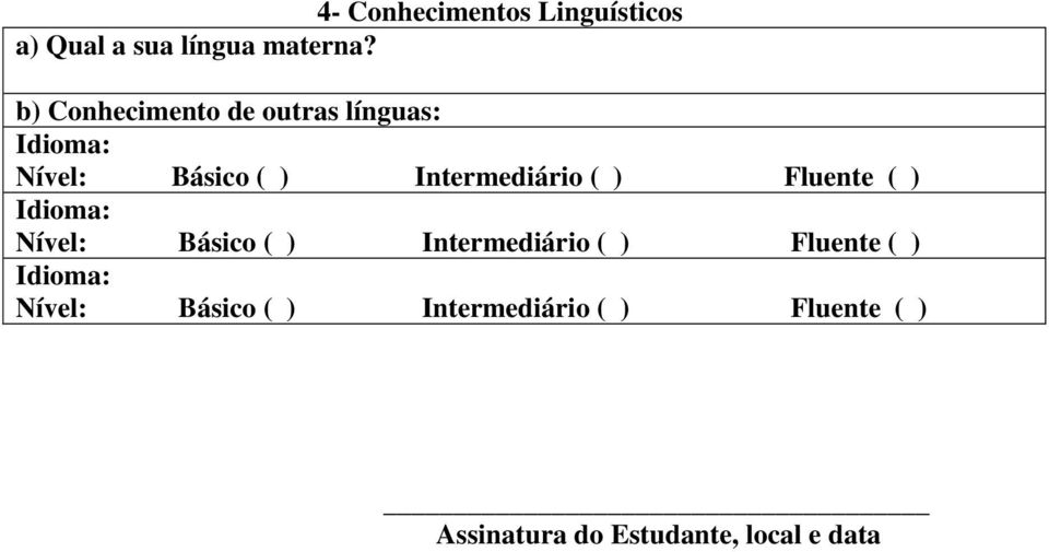 ( ) Fluente ( ) Idioma: Nível: Básico ( ) Intermediário ( ) Fluente ( )