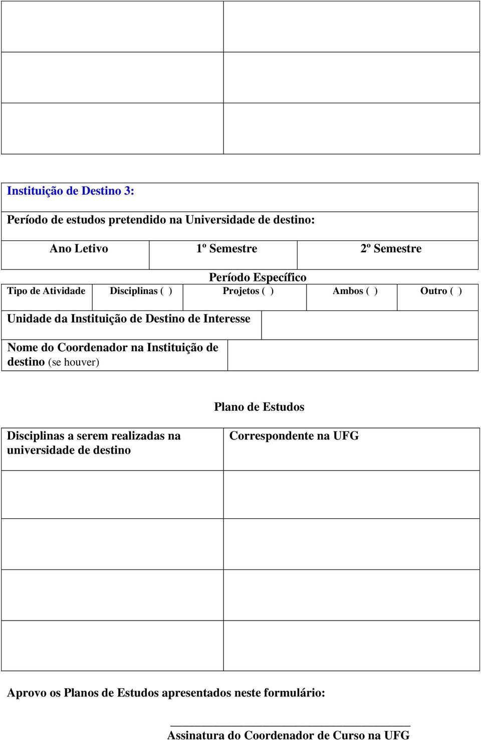 Nome do Coordenador na Instituição de destino (se houver) Plano de Estudos Disciplinas a serem realizadas na universidade de