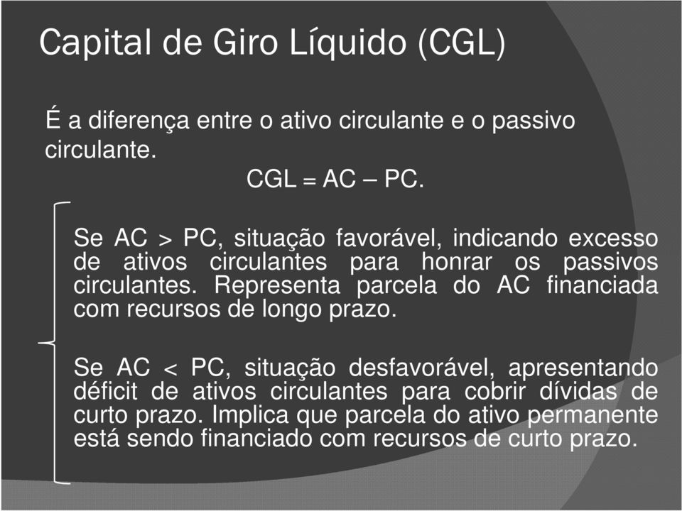 Representa parcela do AC financiada com recursos de longo prazo.