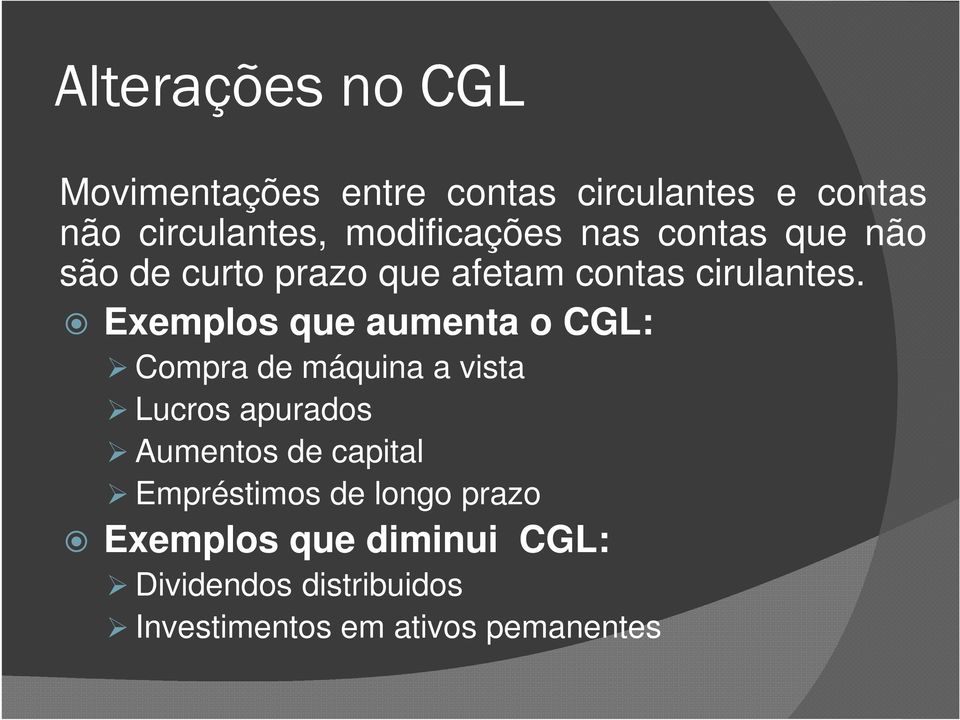 Exemplos que aumenta o CGL: Compra de máquina a vista Lucros apurados Aumentos de capital