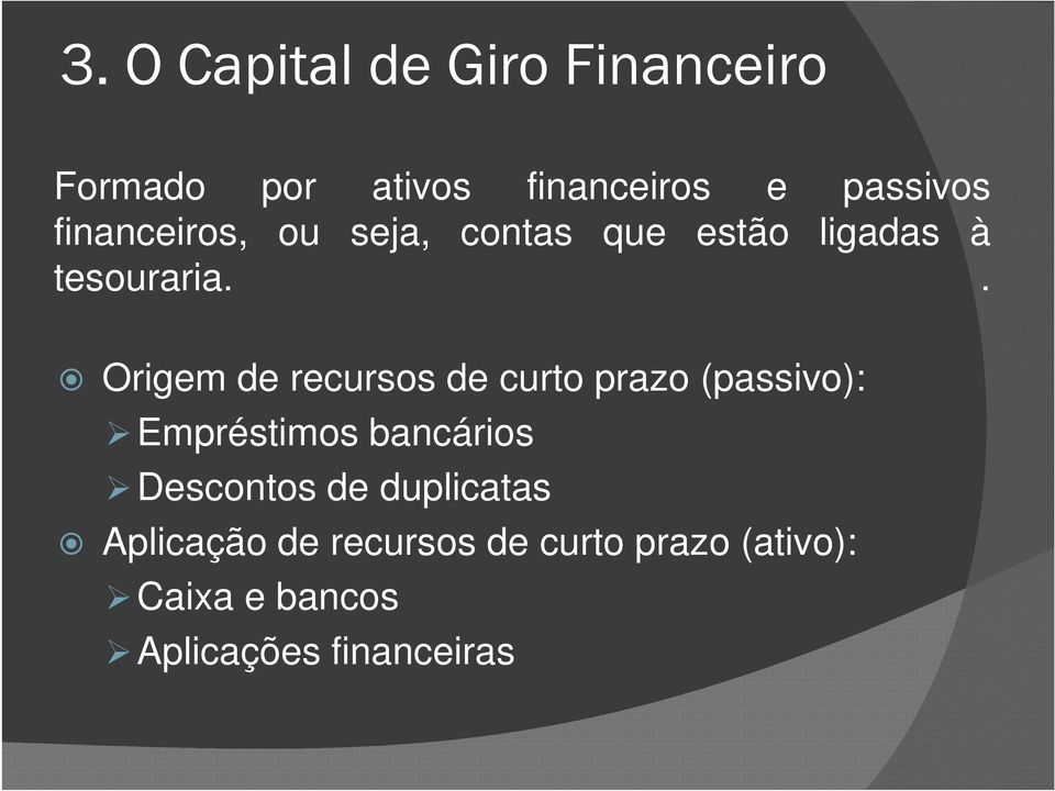 . Origem de recursos de curto prazo (passivo): Empréstimos bancários