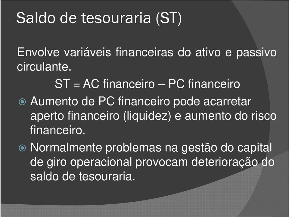 ST = AC financeiro PC financeiro Aumento de PC financeiro pode acarretar aperto