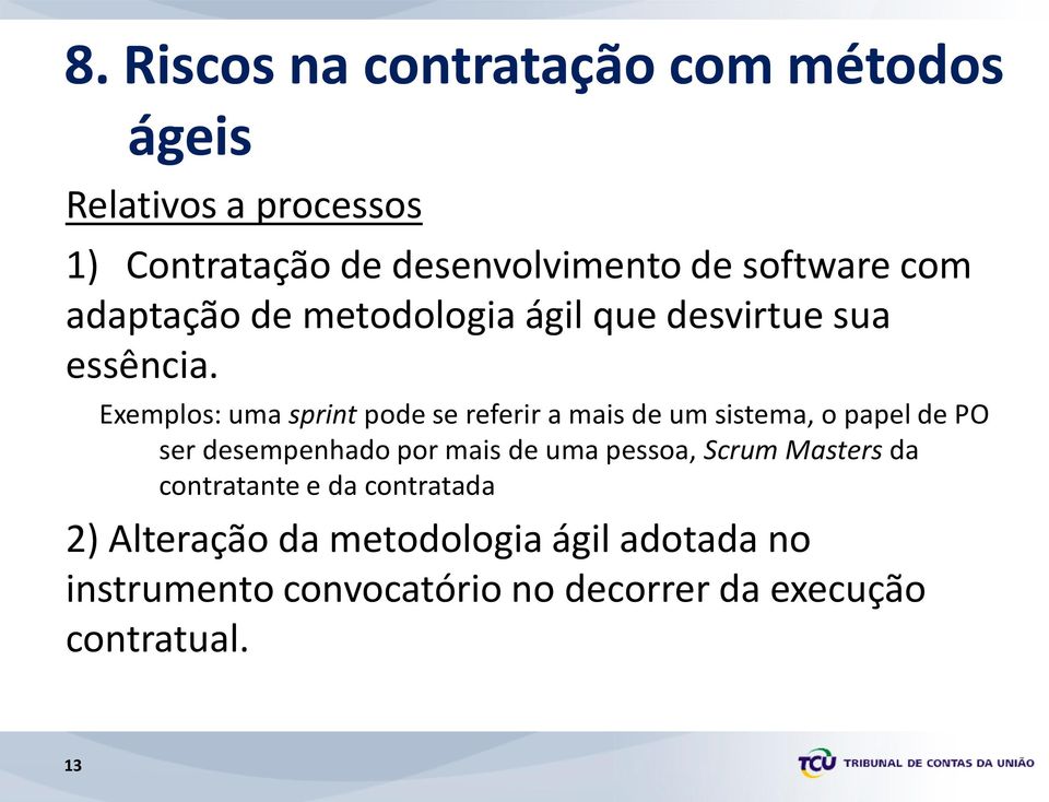 Exemplos: uma sprint pode se referir a mais de um sistema, o papel de PO ser desempenhado por mais de uma