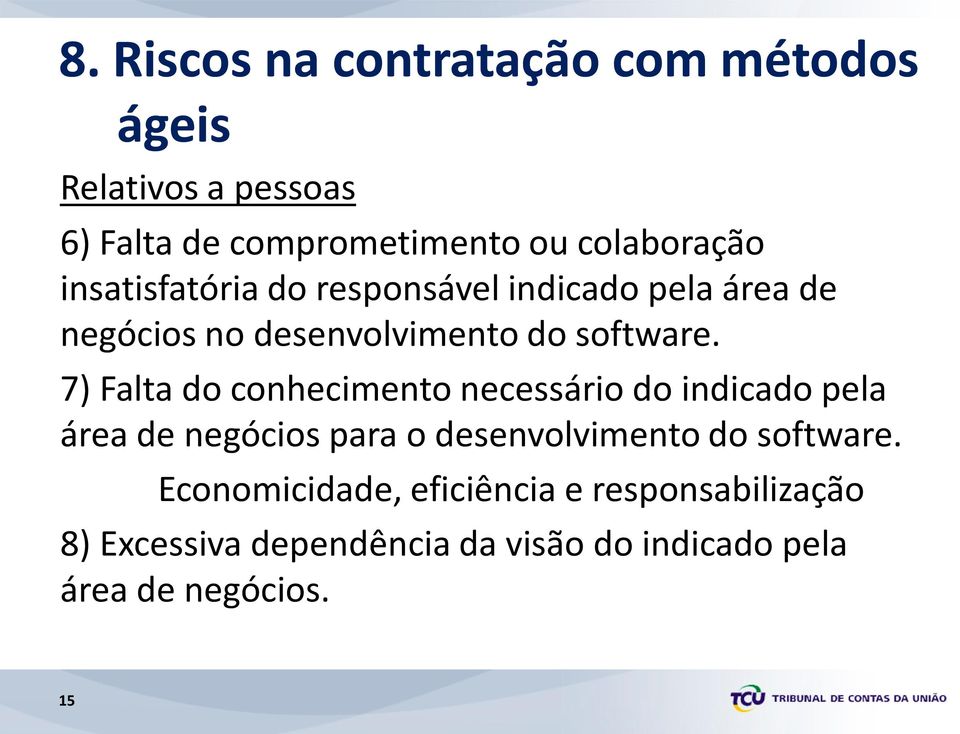 7) Falta do conhecimento necessário do indicado pela área de negócios para o desenvolvimento do software.