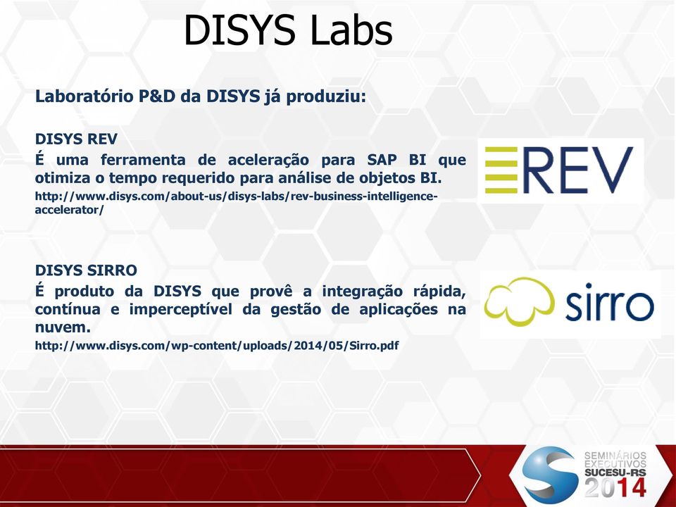 com/about-us/disys-labs/rev-business-intelligenceaccelerator/ DISYS SIRRO É produto da DISYS que provê a