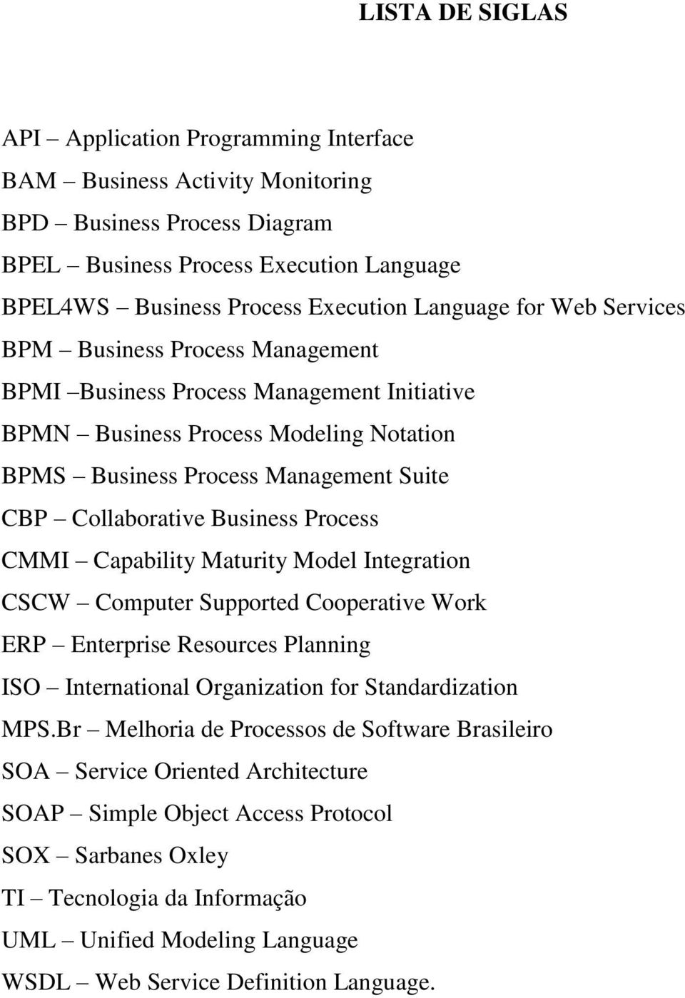 Business Process CMMI Capability Maturity Model Integration CSCW Computer Supported Cooperative Work ERP Enterprise Resources Planning ISO International Organization for Standardization MPS.