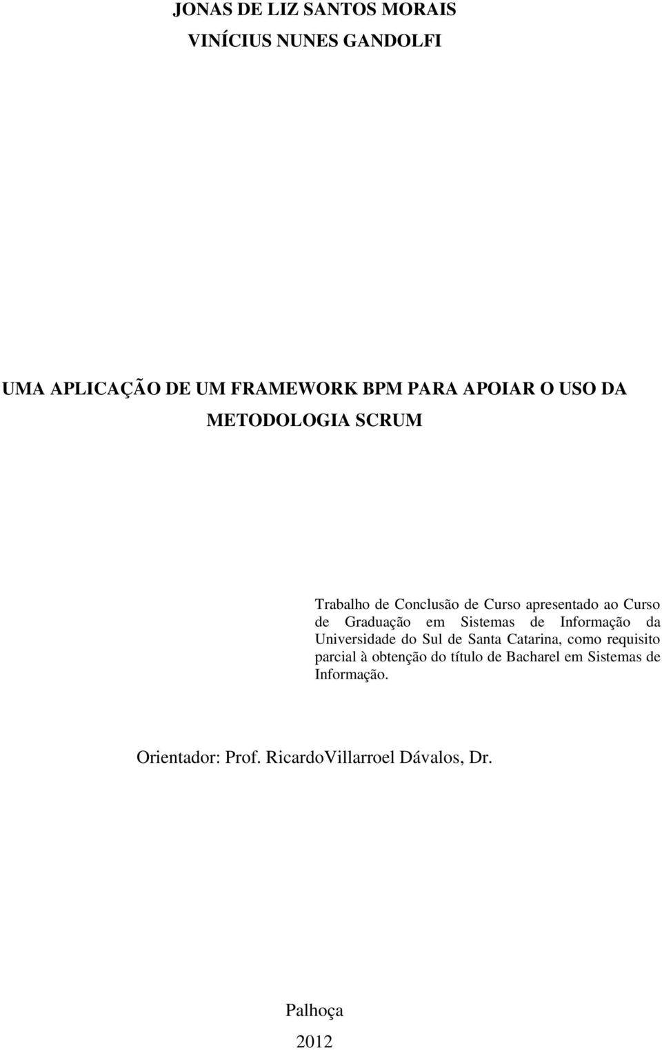 Sistemas de Informação da Universidade do Sul de Santa Catarina, como requisito parcial à obtenção