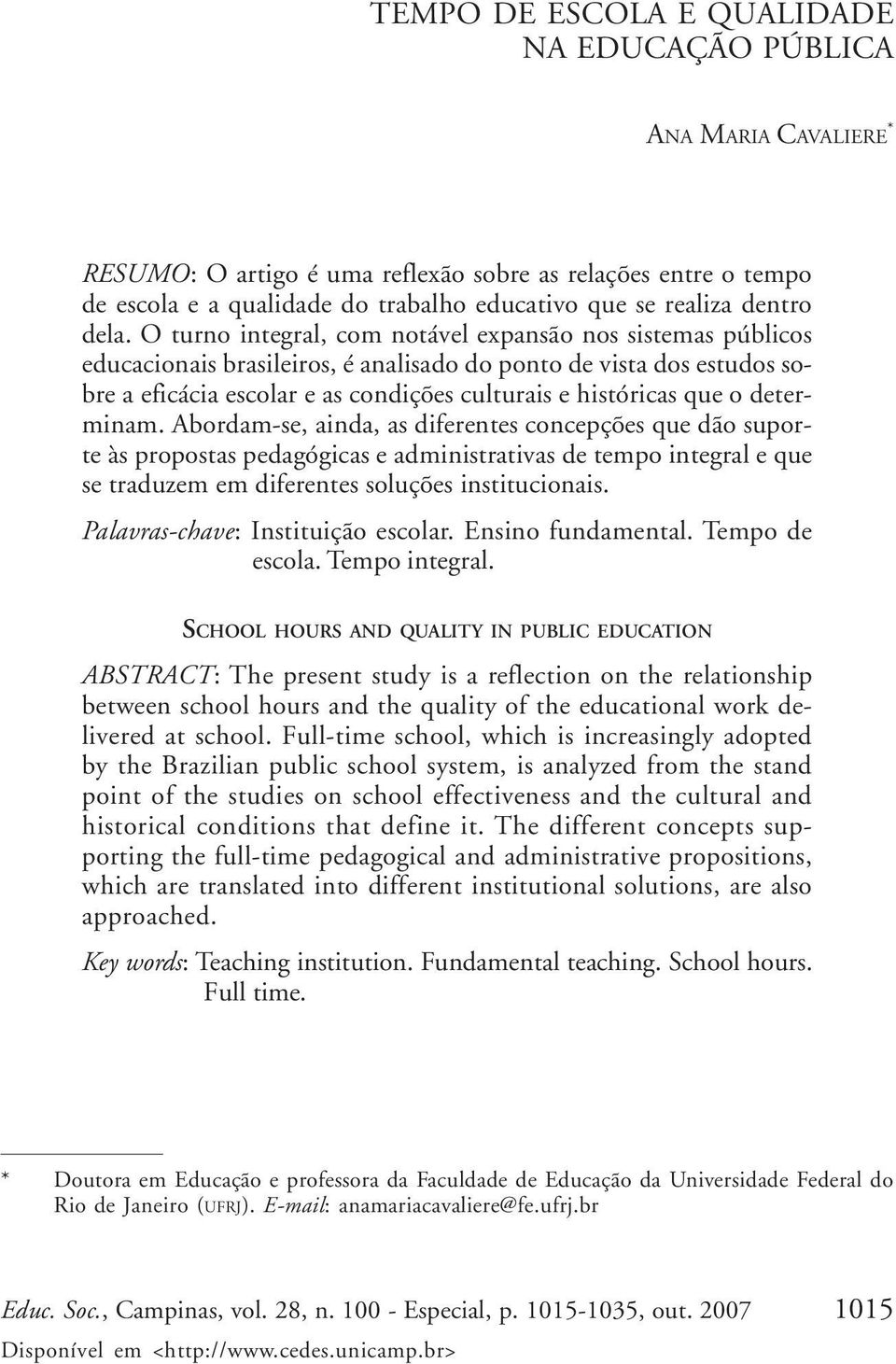 O turno integral, com notável expansão nos sistemas públicos educacionais brasileiros, é analisado do ponto de vista dos estudos sobre a eficácia escolar e as condições culturais e históricas que o