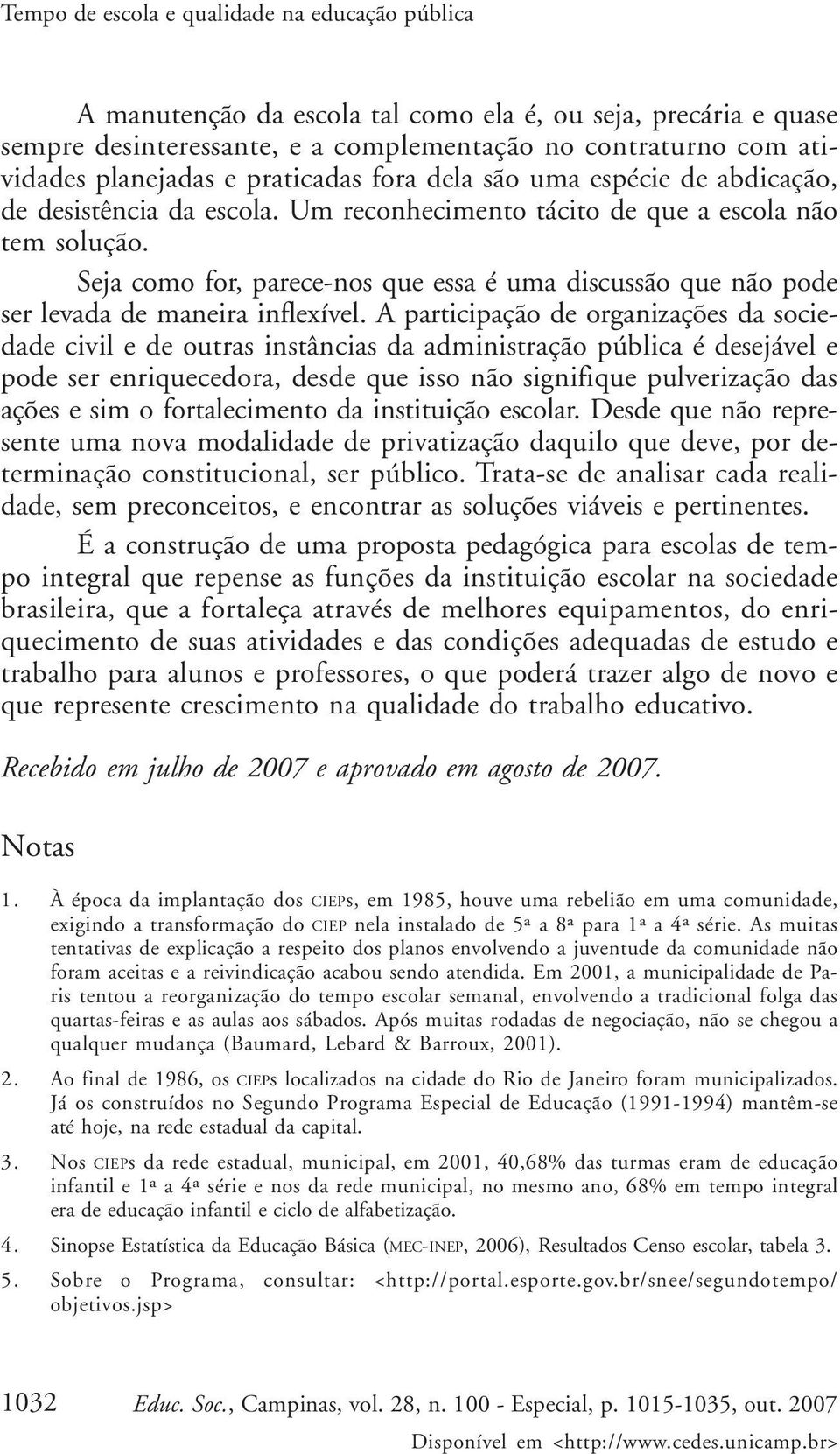 Seja como for, parece-nos que essa é uma discussão que não pode ser levada de maneira inflexível.