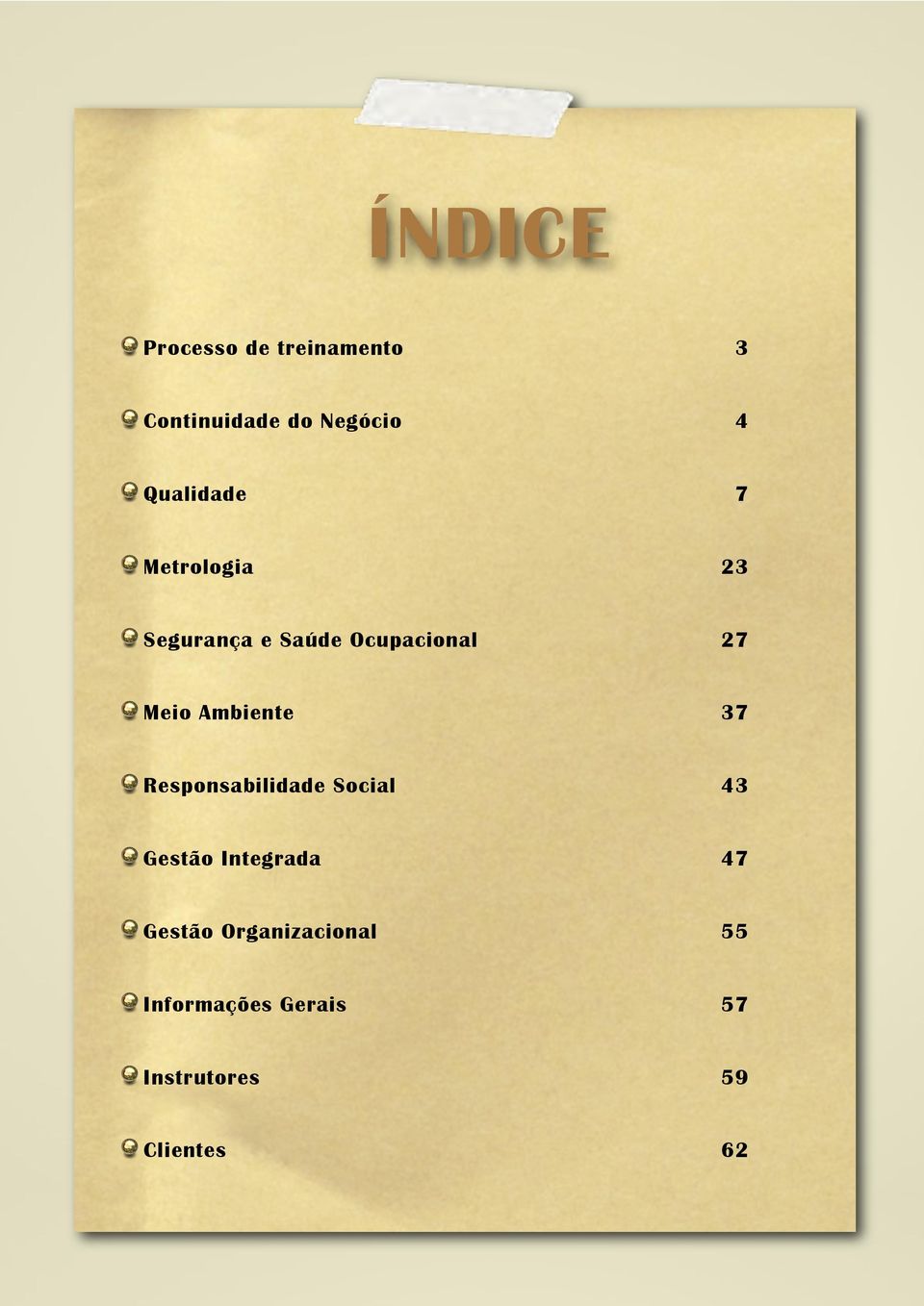Ambiente 37 Responsabilidade Social 43 Gestão Integrada 47
