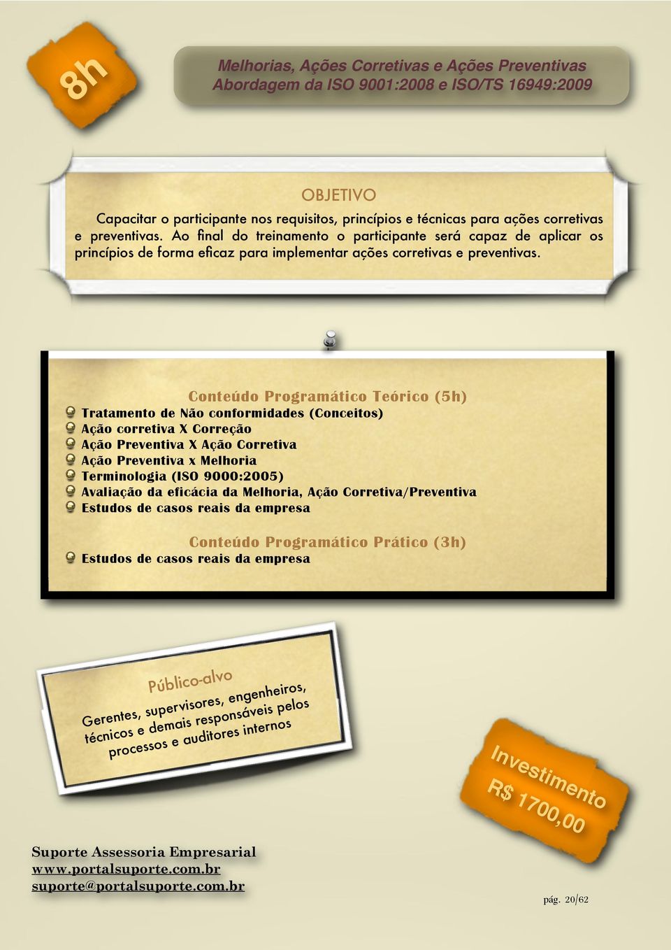 Conteúdo Programático Teórico (5h) Tratamento de Não conformidades (Conceitos) Ação corretiva X Correção Ação Preventiva X Ação Corretiva Ação Preventiva x Melhoria Terminologia (ISO 9000:2005)