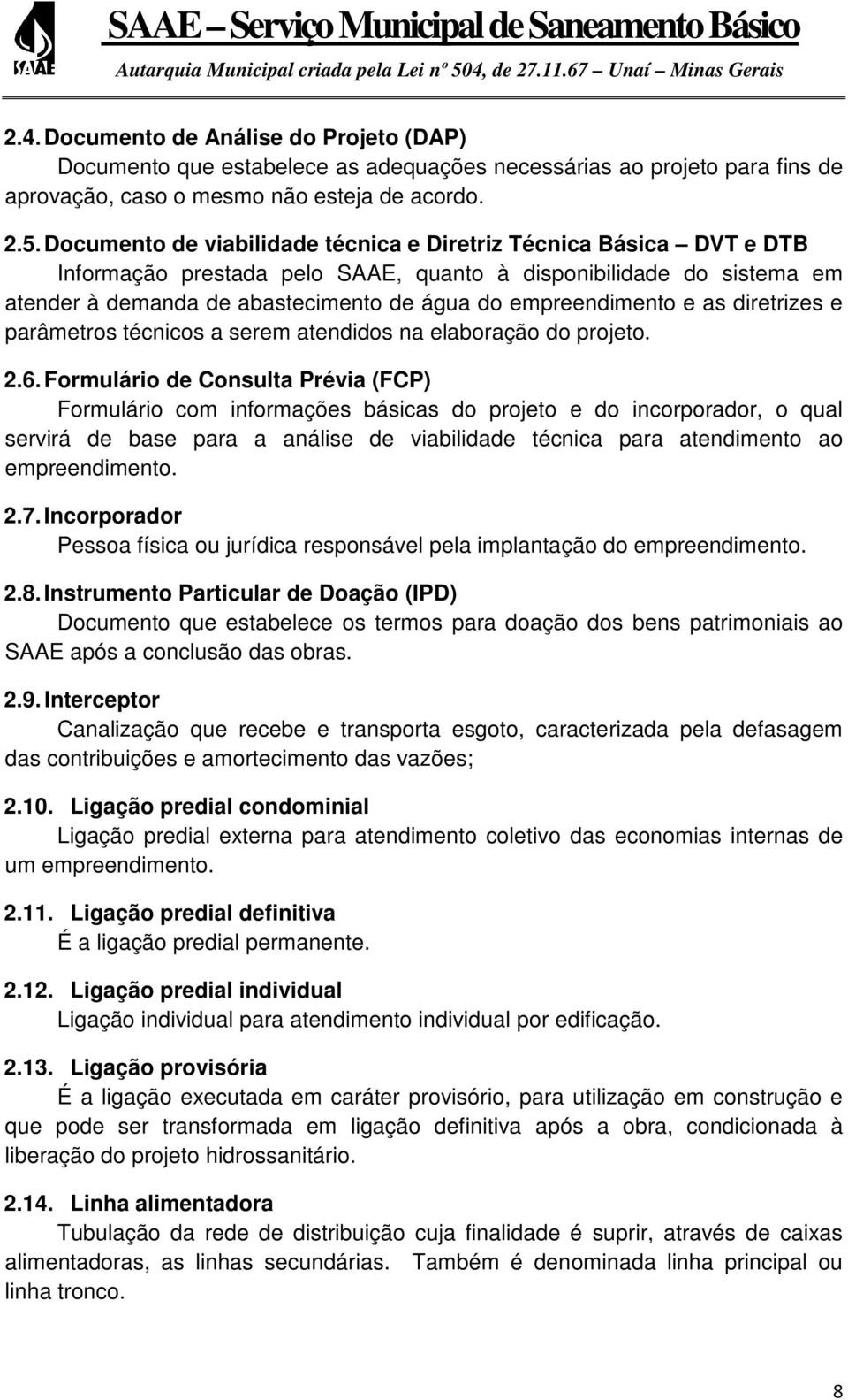 e as diretrizes e parâmetros técnicos a serem atendidos na elaboração do projeto. 2.6.