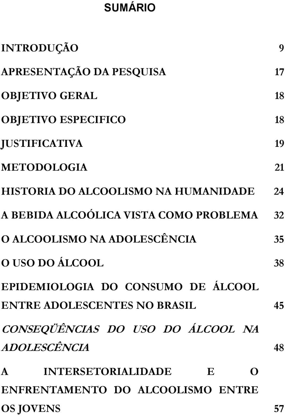 NA ADOLESCÊNCIA 35 O USO DO ÁLCOOL 38 EPIDEMIOLOGIA DO CONSUMO DE ÁLCOOL ENTRE ADOLESCENTES NO BRASIL 45