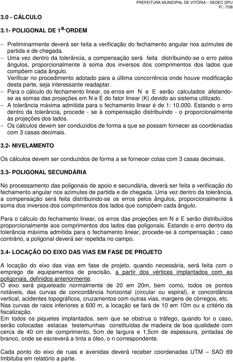 Verificar no procedimento adotado para a última concorrência onde houve modificação desta parte, seja interessante readaptar.