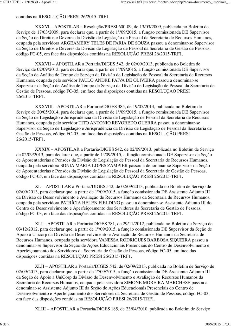 denominar-se Supervisor da Seção de Direitos e Deveres da Divisão de Legislação de Pessoal da Secretaria de Gestão de Pessoas, código FC-05, em face das disposições contidas na XXXVII APOSTILAR a