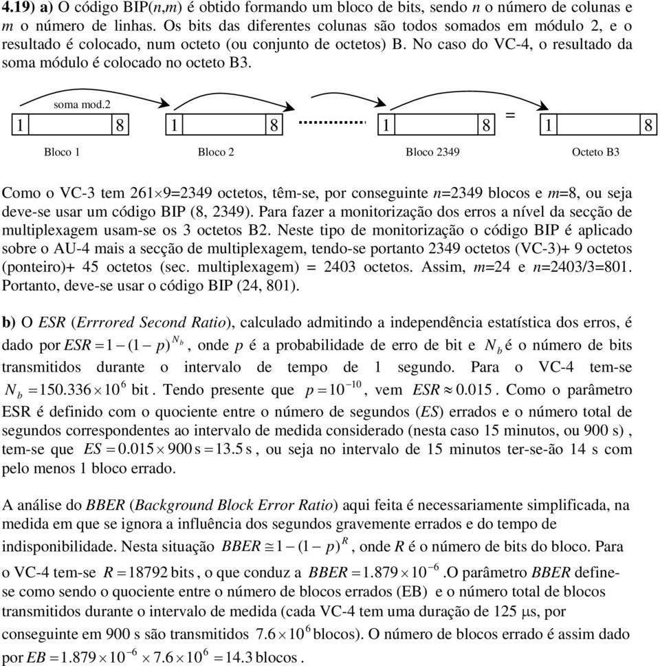 1 8 1 8 1 8 1 8 Bloco 1 Bloco Bloco 9 Octeto B Como o VC- tem 1 99 octetos, têm-se, por conseguinte n9 blocos e m8, ou seja deve-se usar um código BIP (8, 9).