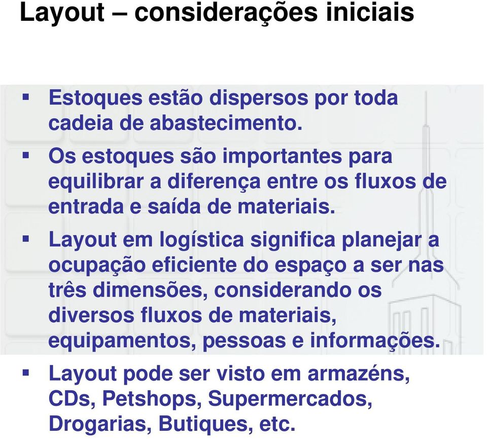 Layout em logística significa planejar a ocupação eficiente do espaço a ser nas três dimensões, considerando os