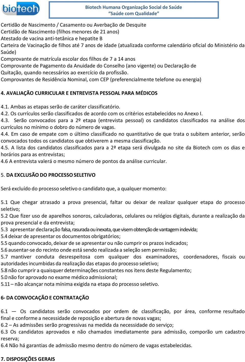 Declaração de Quitação, quando necessários ao exercício da profissão. Comprovantes de Residência Nominal, com CEP (preferencialmente telefone ou energia) 4.