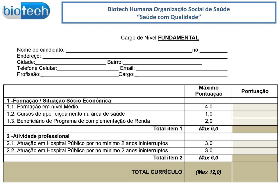 Beneficiário de Programa de complementação de Renda,0 Total item Max 6,0 -Atividade professional.