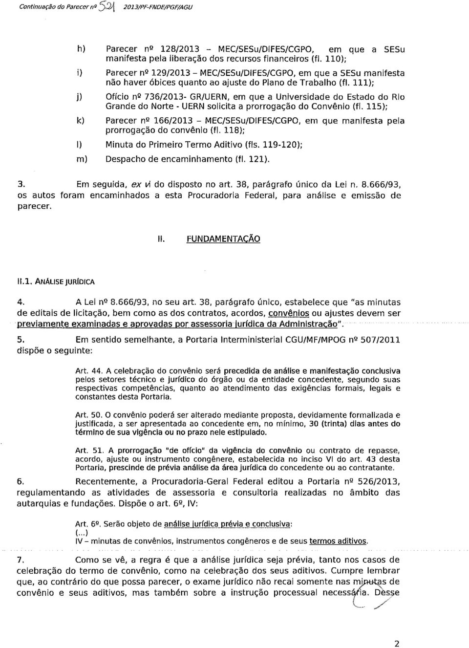 111); j) Ofício nº 736/2013- GR/UERN, em que a Universidade do Estado do Rio Grande do Norte - UERN solicita a prorrogação do Convênio (fi.