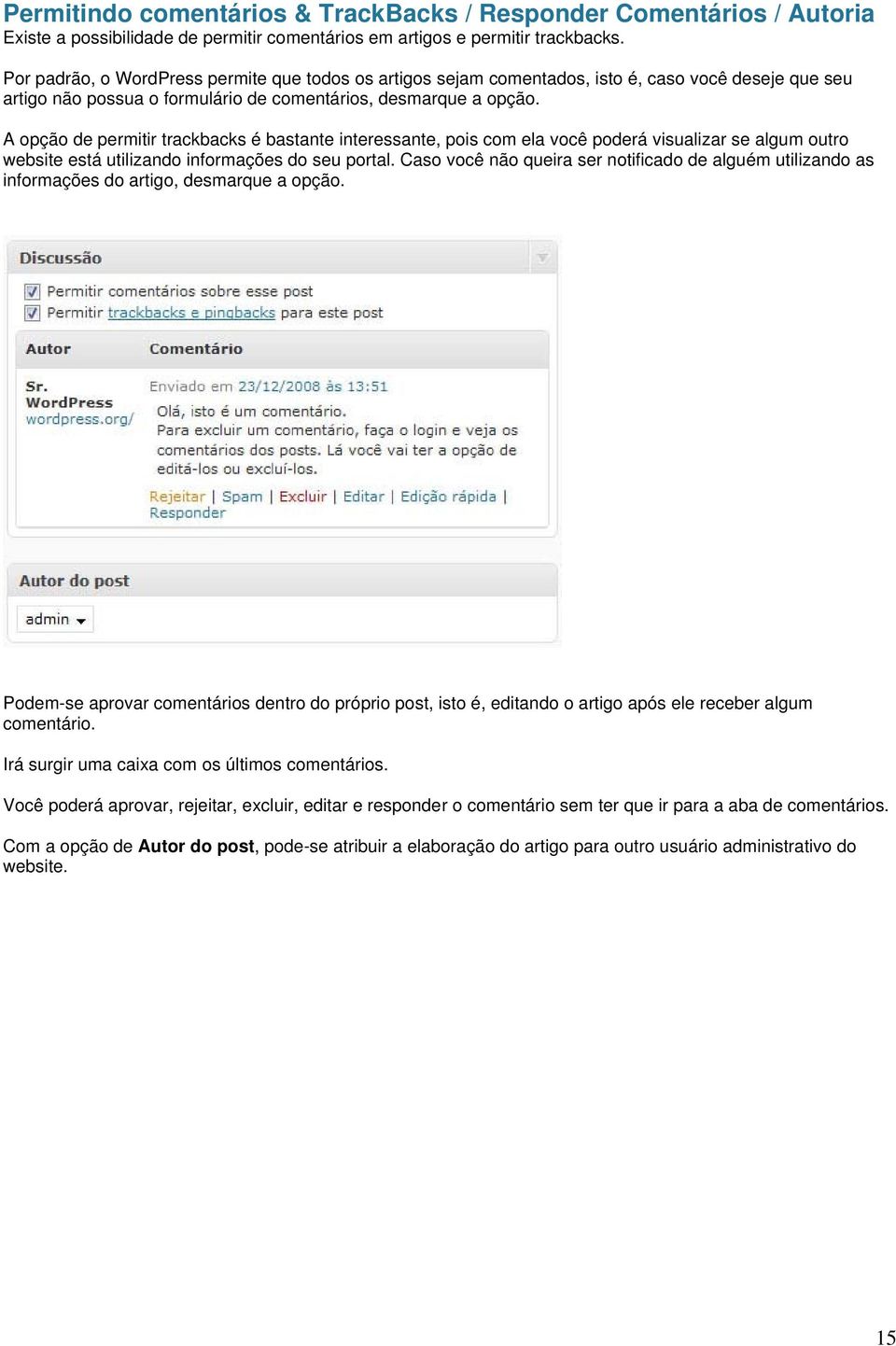 A opção de permitir trackbacks é bastante interessante, pois com ela você poderá visualizar se algum outro website está utilizando informações do seu portal.