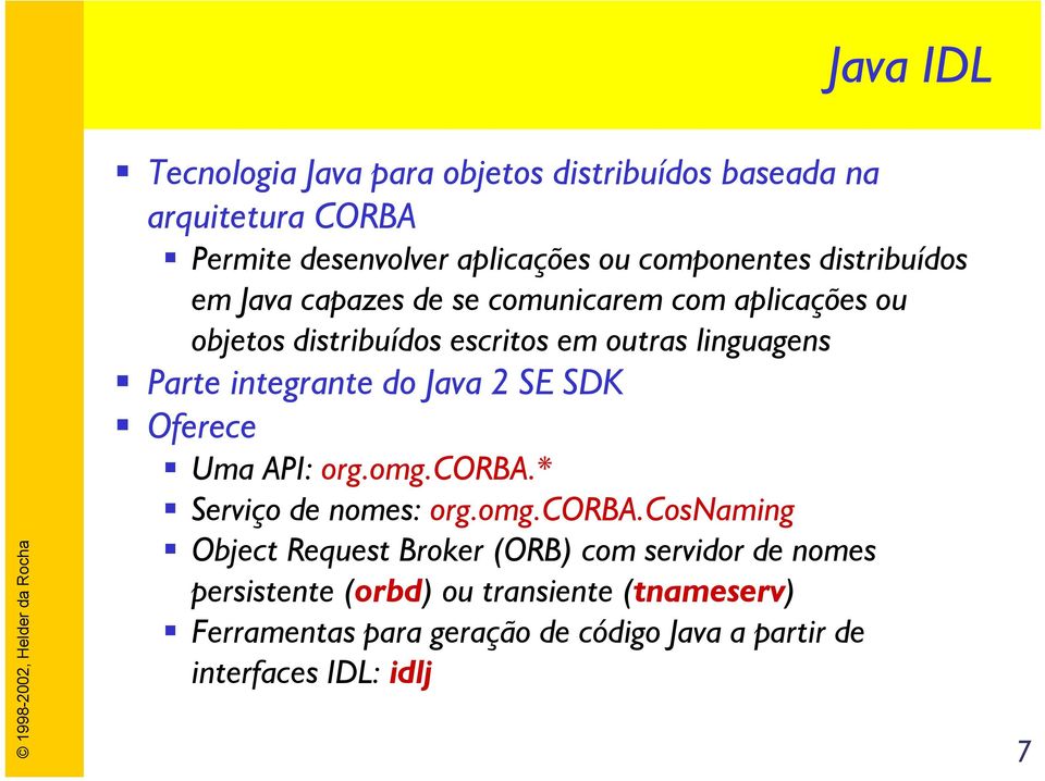 integrante do Java 2 SE SDK Oferece Uma API: org.omg.corba.