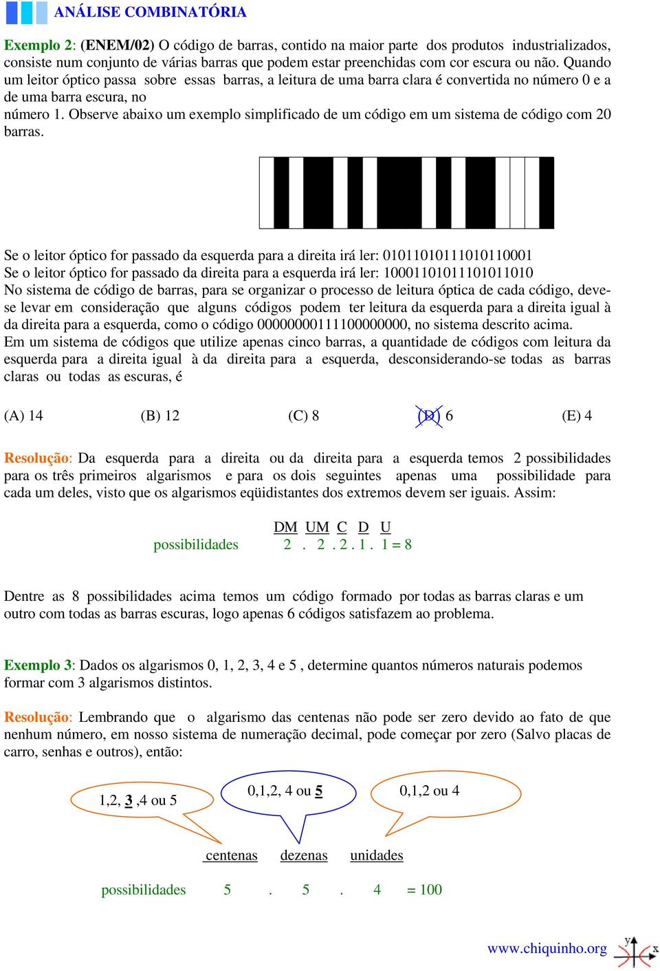 Observe abaixo um exemplo simplificado de um código em um sistema de código com 0 barras.