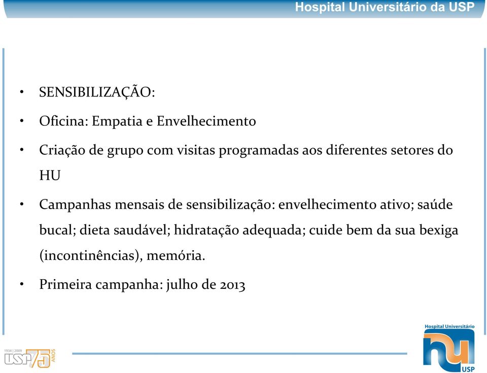 sensibilização: envelhecimento ativo; saúde bucal; dieta saudável; hidratação