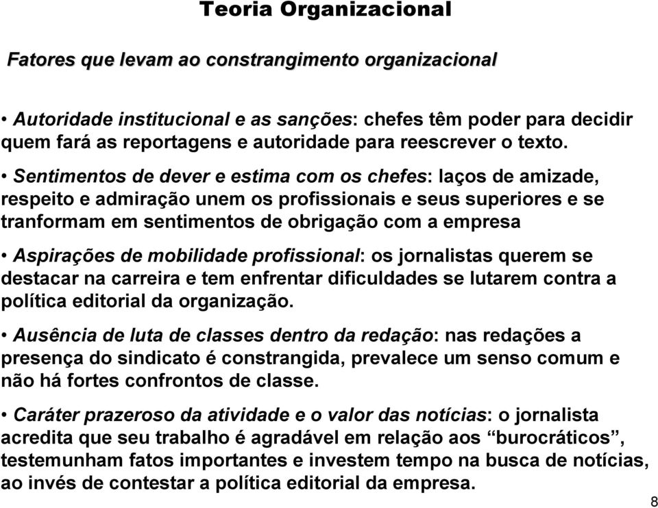 Sentimentos de dever e estima com os chefes: laços de amizade, respeito e admiração unem os profissionais e seus superiores e se tranformam em sentimentos de obrigação com a empresa Aspirações de