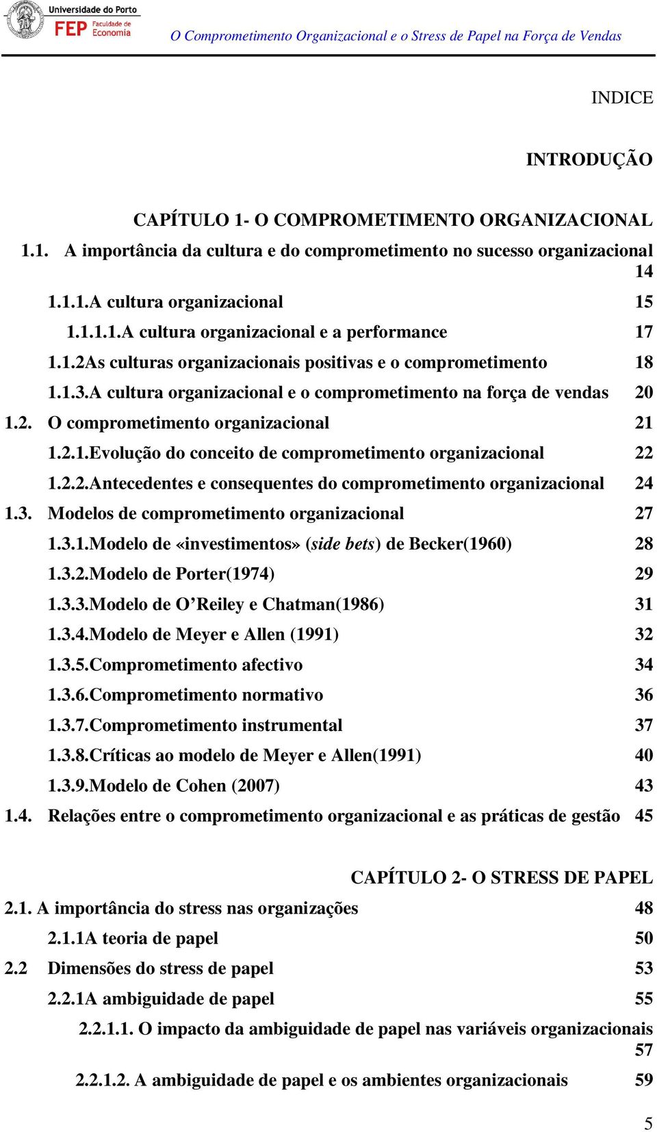 2.2.Antecedentes e consequentes do comprometimento organizacional 24 1.3. Modelos de comprometimento organizacional 27 1.3.1.Modelo de «investimentos» (side bets) de Becker(1960) 28 1.3.2.Modelo de Porter(1974) 29 1.