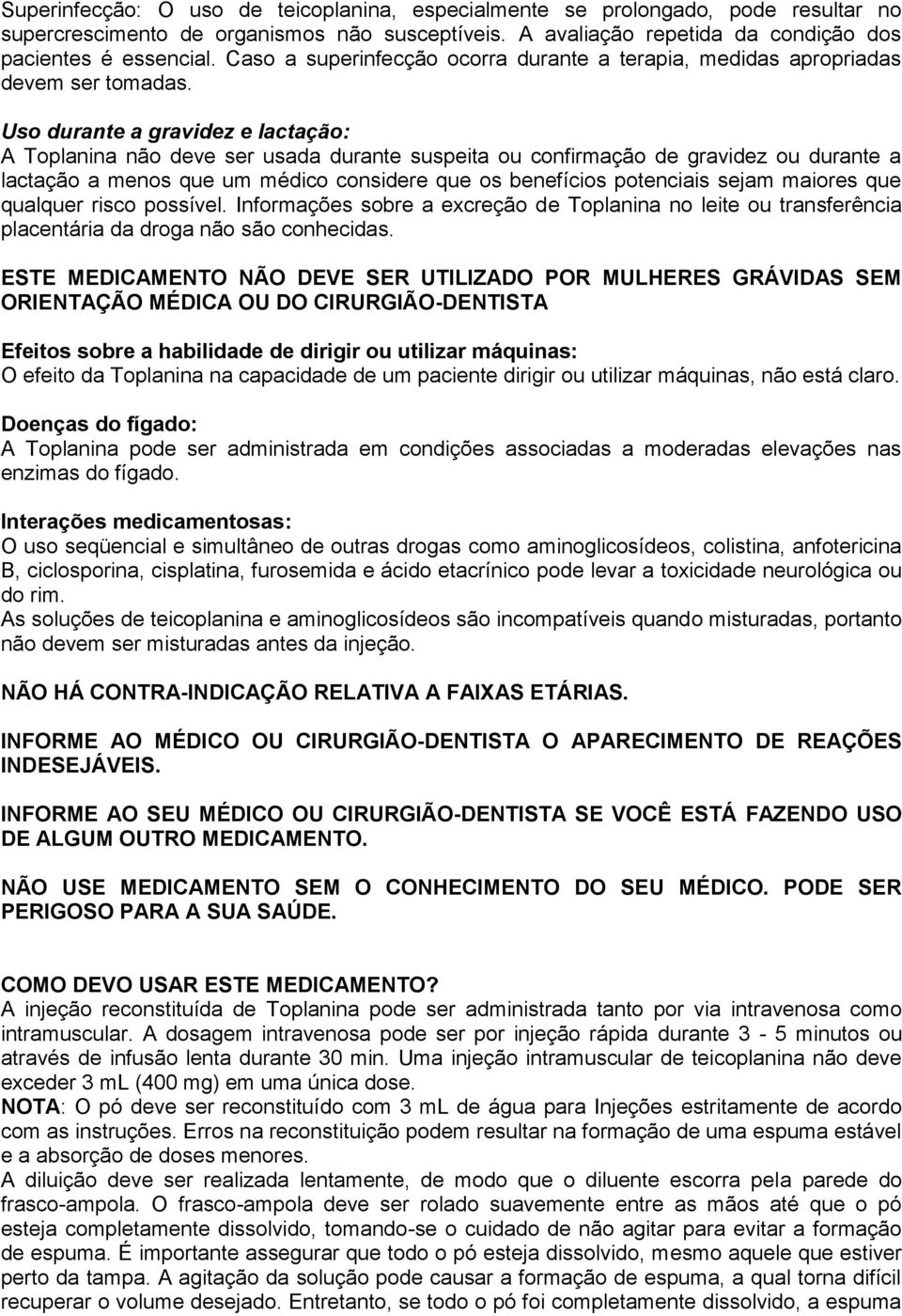 Uso durante a gravidez e lactação: A Toplanina não deve ser usada durante suspeita ou confirmação de gravidez ou durante a lactação a menos que um médico considere que os benefícios potenciais sejam